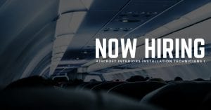 Now Hiring Aircraft Interiors Installation Technicians I